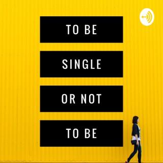 To Be Single or Not to Be