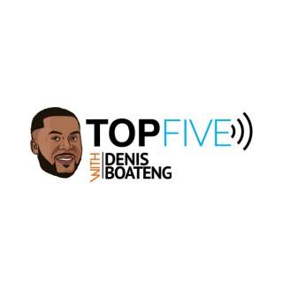 TOP 5 with DENIS BOATENG