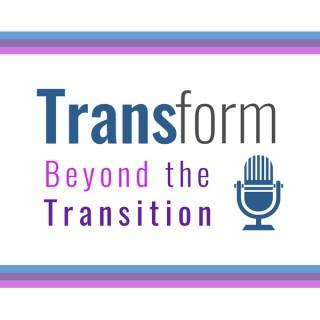 Transform: Beyond the Transition