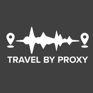 Travel by Proxy