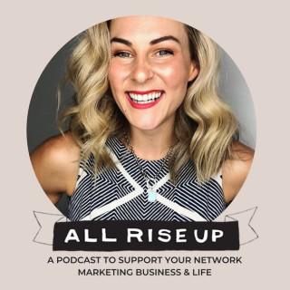 All Rise Up - A Podcast To Support Your Network Marketing Business