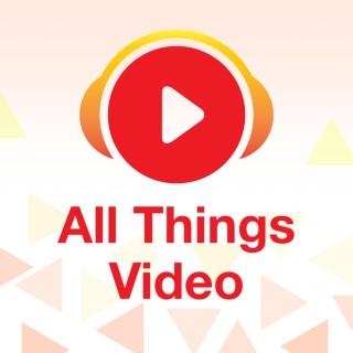 All Things Video