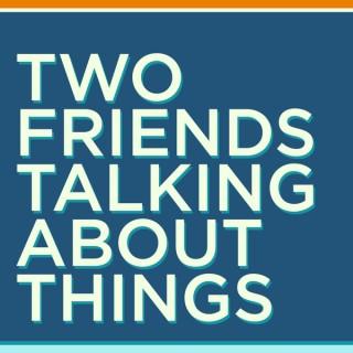 Two Friends Talking About Things