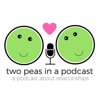 Two Peas in a Podcast: A podcast about relationships