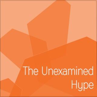 Unexamined Hype's podcast