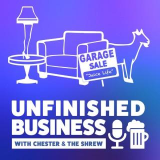 Unfinished Business w/ Chester & The Shrew