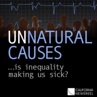 UNNATURAL CAUSES: Is Inequality Making Us Sick?