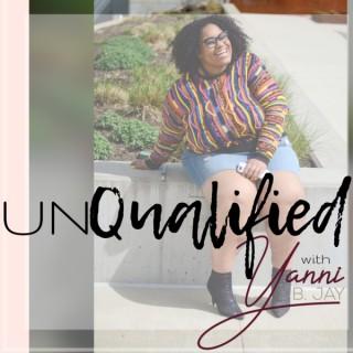 Unqualified with Yanni B. Jay