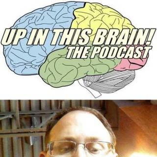 Up In This Brain! podcast
