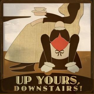 Up Yours, Downstairs! A Victoria Podcast