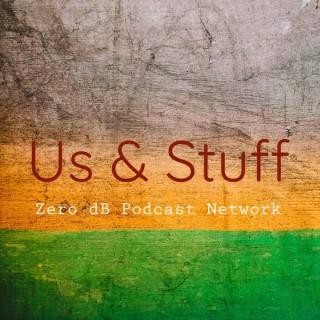 Us & Stuff: a Zero dB Podcast