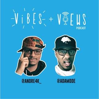 Vibes + Views Podcast