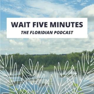 Wait Five Minutes: The Floridian Podcast