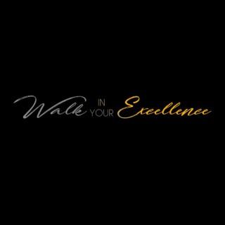 Walk In Your Excellence
