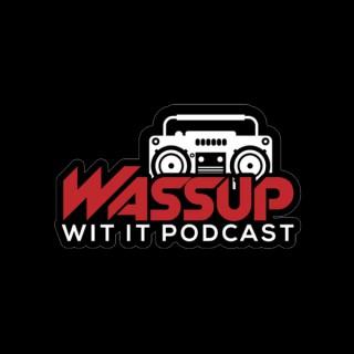 Wassup Wit It Podcast