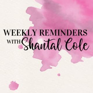 Weekly Reminders with Shantal Cole
