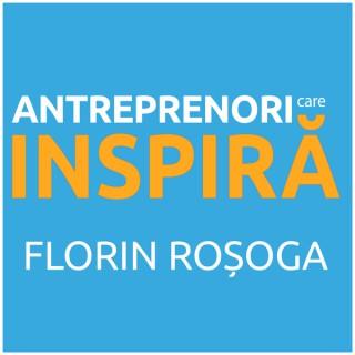 Antreprenori care Inspira cu Florin Rosoga