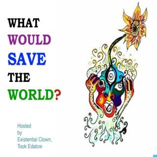 What Would Save the World?