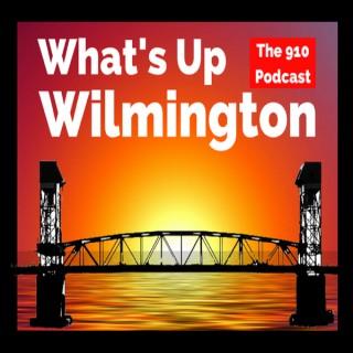 What's up Wilmington? The 910 Podcast
