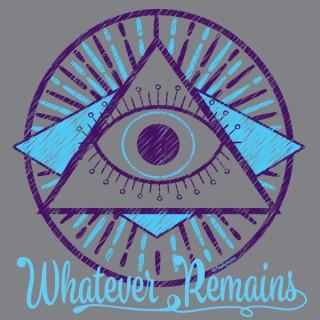 Whatever Remains Podcast