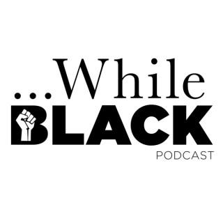 While Black A Podcast on Black Excellence