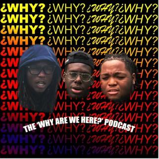 Why Are We Here Podcast