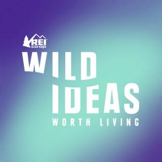 Wild Ideas Worth Living Presented by REI