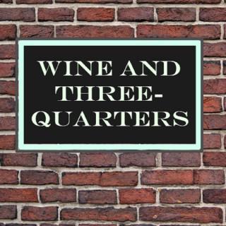 Wine and Three Quarters