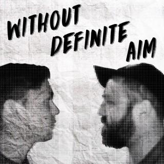 Without Definite Aim