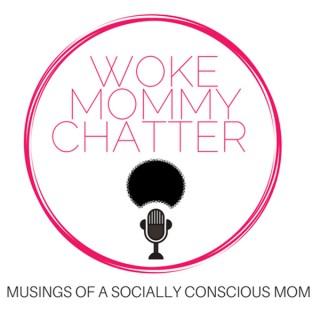 Woke Mommy Chatter- The Podcast