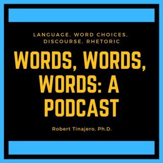 Words, Words, Words: A Podcast by Robert Tinajero