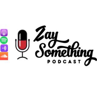 Zay Something Podcast