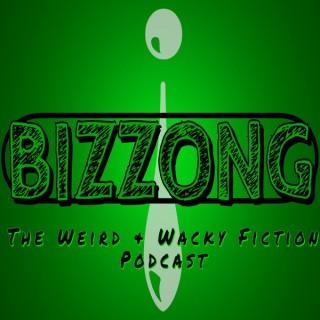 Bizzong! The Weird and Wacky Fiction Podcast