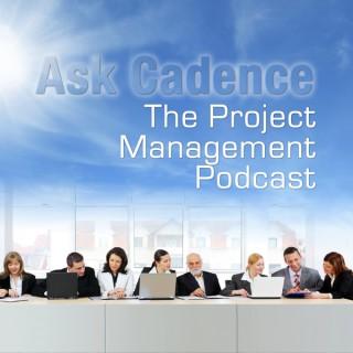 Ask Cadence: The Project Management Podcast