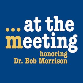 At The Meeting... Honoring Dr. Bob Morrison