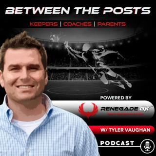 Between The Posts Podcast: Keepers | Coaches | Parents | Soccer