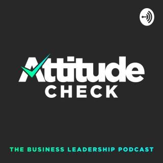 Attitude Check: The Business Leadership Podcast