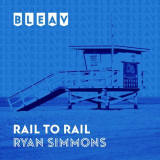 Bleav in Rail to Rail with Ryan Simmons