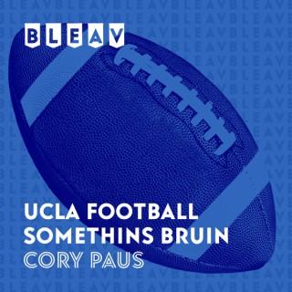 Bleav in UCLA Football Somethins Bruin with Cory Paus