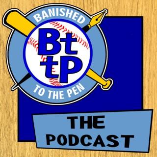 BTTP PODCAST – Banished to the Pen