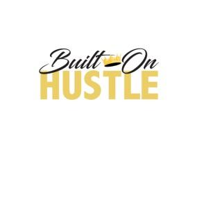 Built On Hustle