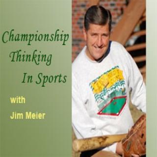 Championship Thinking in Sports – Jim Meier
