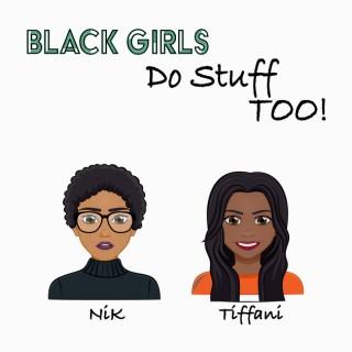 Black Girls Do Stuff Too