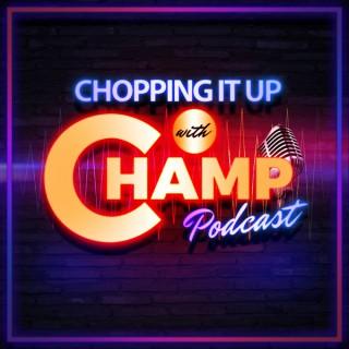 Chopping It Up With Champ's podcast