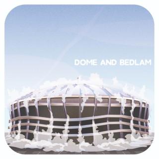 Dome and Bedlam