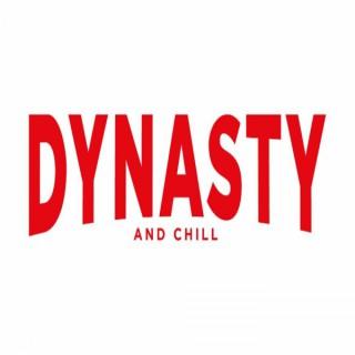 Dynasty and Chill