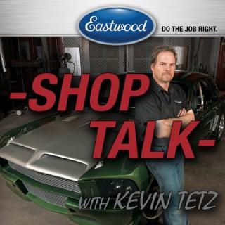 Eastwood Blog- Featuring 'Shop Talk' with Kevin Tetz
