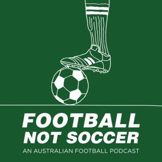 Football Not Soccer: An Australian Football Podcast