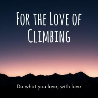 For the Love of Climbing