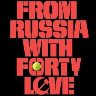 From Russia with Forty Love